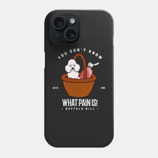 You don’t know what pain is! Phone Case