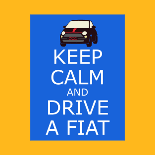 Keep Calm and Drive a Fiat T-Shirt