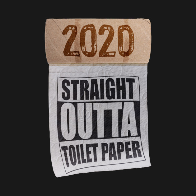 Straight Outta Toilet Paper Shortage Panic 2020 - Straight Outta Toilet Paper - T-Shirt
