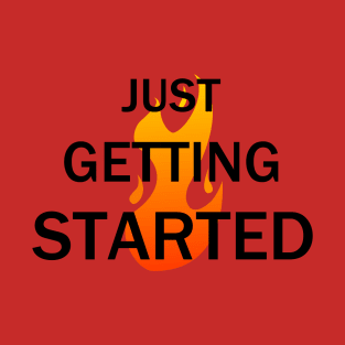 Just Getting Started T-Shirt