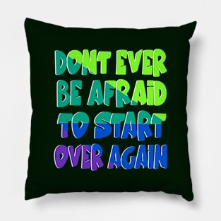 Don't be afraid to start over Pillow