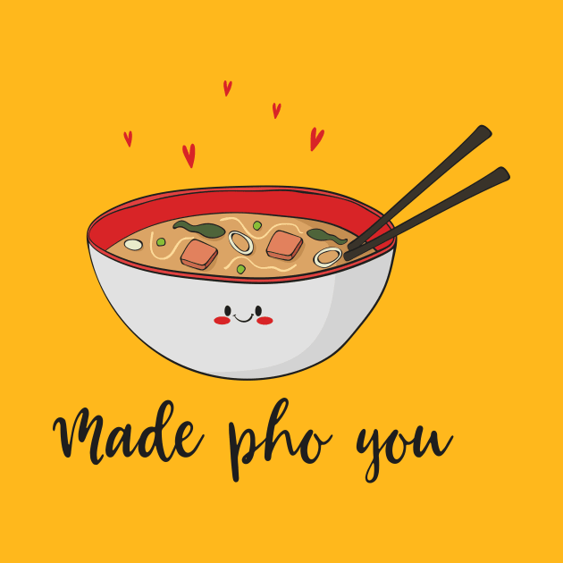 Made Pho You - Funny Cute Asian Pho Food Design by Dreamy Panda Designs