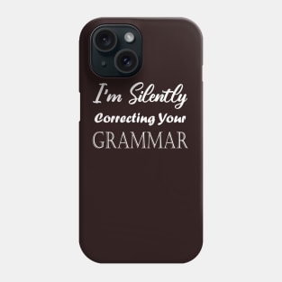 I'm Silently Correcting Your Grammar. Phone Case