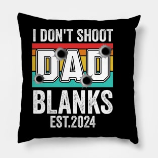 I Don't Shoot Blanks dad est 2024 Pillow