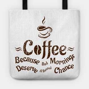 Coffee Because Bad Mornings Deserve A Second Chance Tote