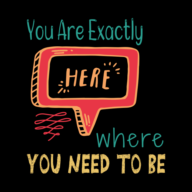 You Are Exactly Where You Need To Be by wiixyou