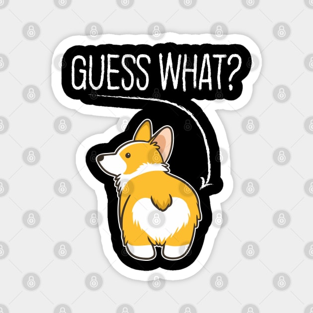 Guess What Corgi Butt Funny Dog Lover Gift Magnet by BadDesignCo