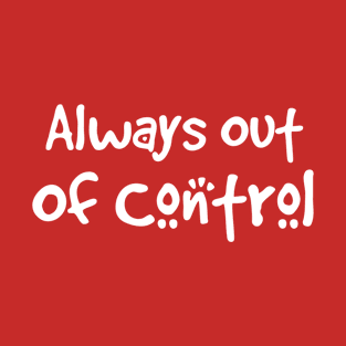 Always out of control T-Shirt