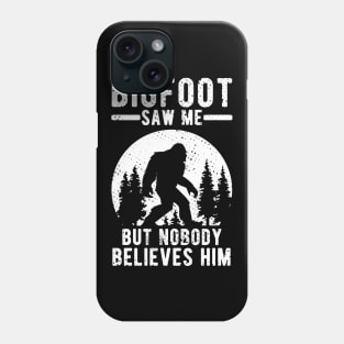 Bigfoot Saw Me But Nobody Believes Him Gift Phone Case