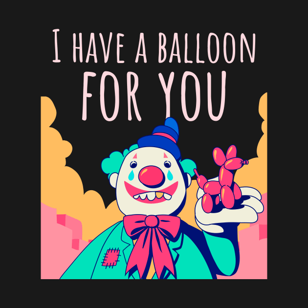 Happy Halloween I Have A Balloon For You by WPKs Design & Co