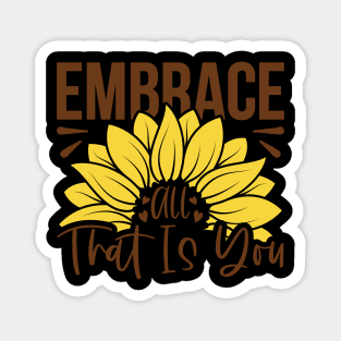 embrace all ttat is you Magnet