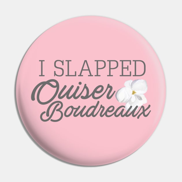 I Slapped Ouiser Boudreaux Pin by popcultureclub