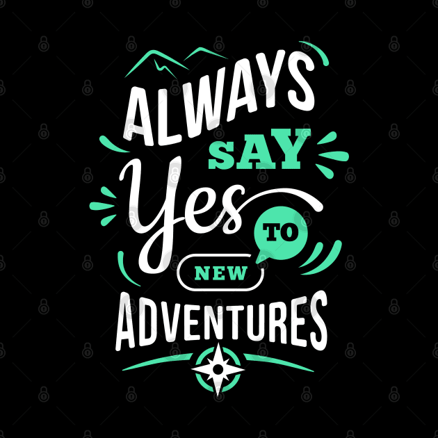 Always say yes to New Adventure by white.ink