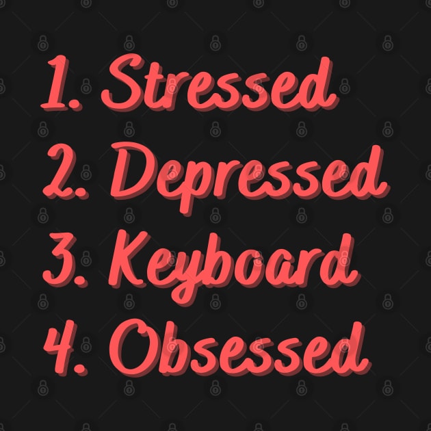 Stressed. Depressed. Keyboard. Obsessed. by Eat Sleep Repeat