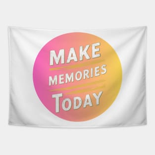 make memories today Tapestry