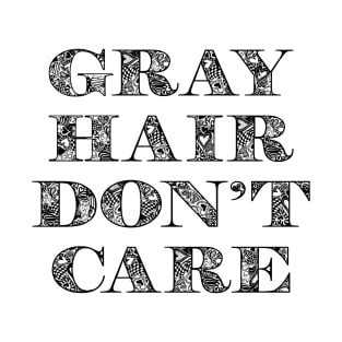 Gray Hair Dont Care Funny T-Shirt