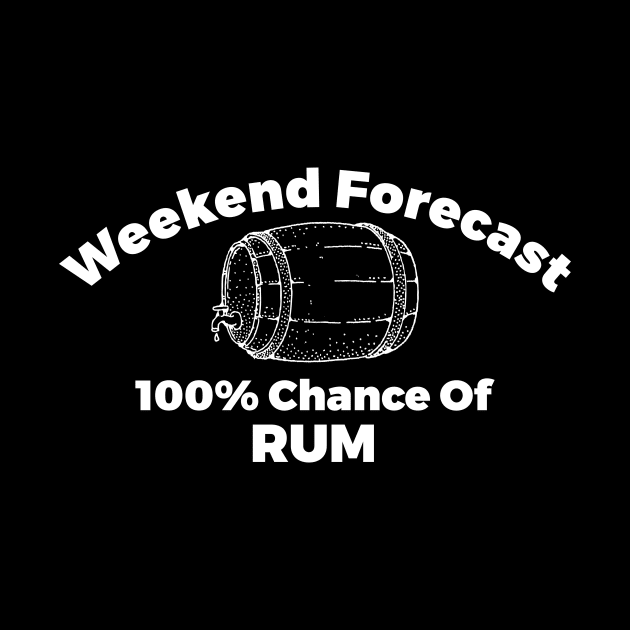 Weekend Forecast 100% Chance Of Rum Alcohol Joke by RedYolk