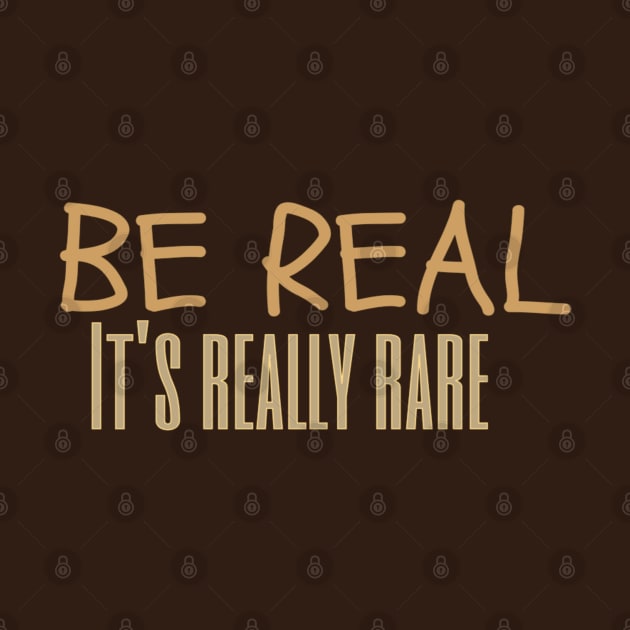 Be real, it's really rare by Kikapu creations