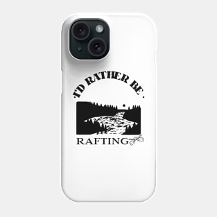 I'd Rather be Rafting Phone Case