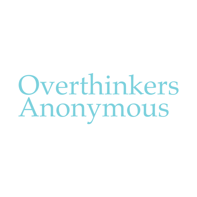 Overthinkers Anonymous by timlewis