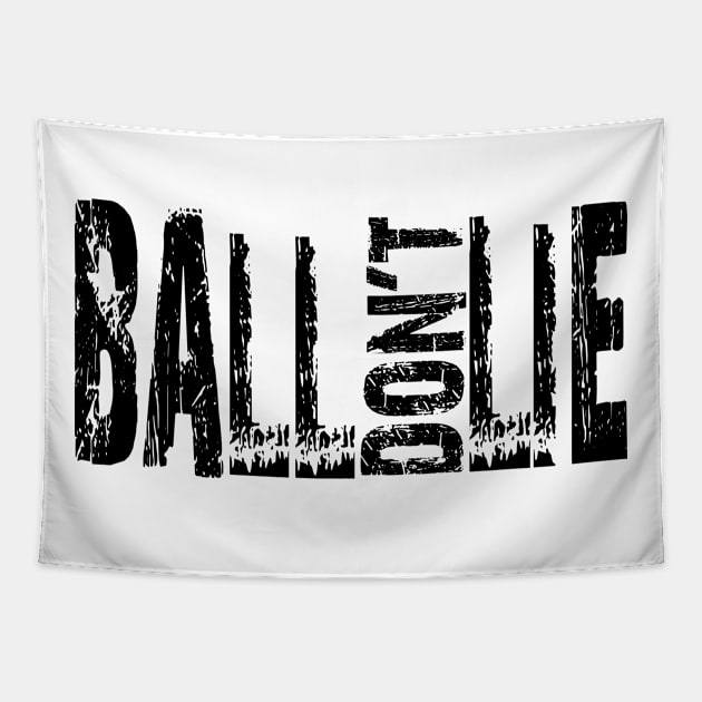 Ball don't lie Tapestry by Buff Geeks Art