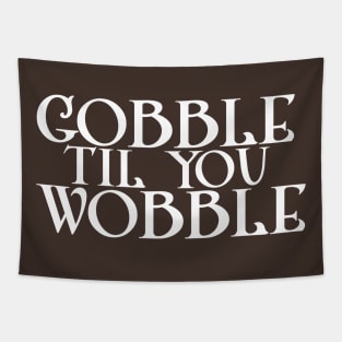 Gobble til you Wobble Tapestry