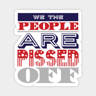 We the people are pissed off Magnet
