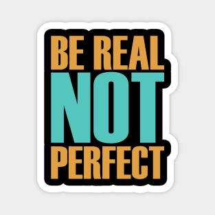 be real not perfect Magnet