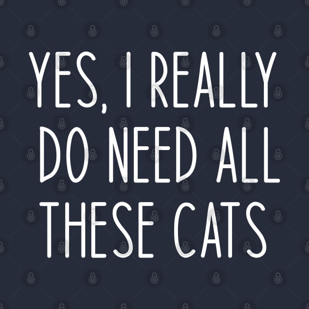 Funny Cat Lover Gift Yes I Really Do Need All These Cats by kmcollectible