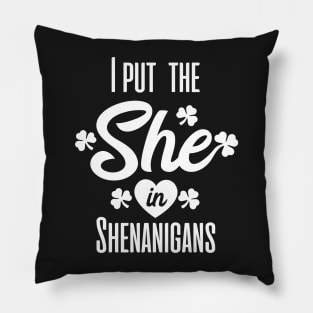 I put the she in shenanigans st patrick's day  t shirt Pillow