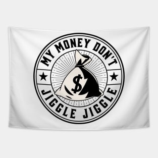 My money don’t jiggle jiggle Tapestry