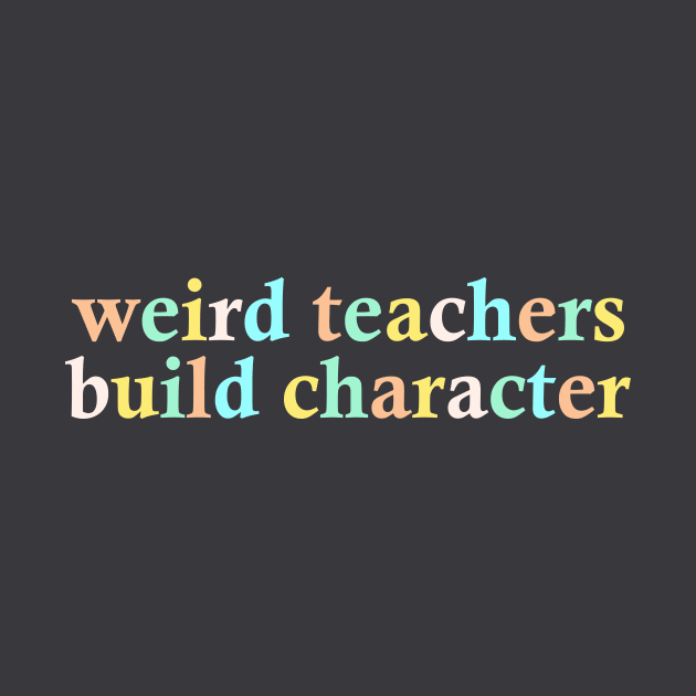 Weird Teachers Build Character by AnKa Art