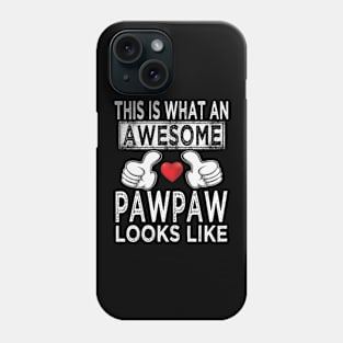 fathers day this is what an awesome pawpaw looks like Phone Case