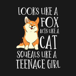 Looks Like a Fox acts like a cat squeals like a teenage girl T-Shirt