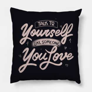 Talk To Yourself Like Someone You Love by Tobe Fonseca Pillow