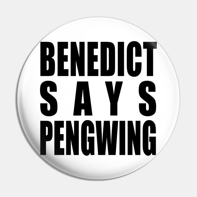 Benedict says Pengwing Pin by y30artist