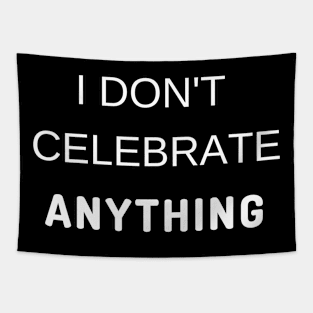 I DON'T CELEBRATE ANYTHING Tapestry