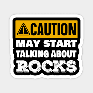 Caution May Start Talking About Rocks- Funny - Rockhound - Geology Magnet