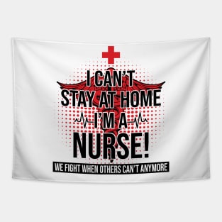 I Can't Stay At Home I'm A Nurse We Fight - Nurse Gifts Tapestry