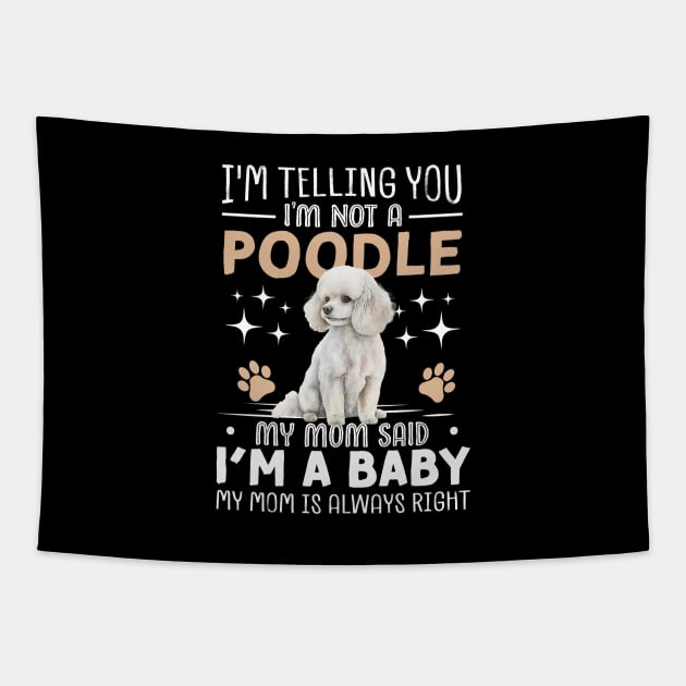 I'm telling you I'm not a poodle my mom said I'm a baby and my mom is always right Tapestry by TheDesignDepot