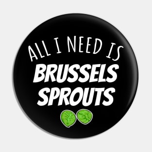 All I Need Is Brussels Sprouts Pin