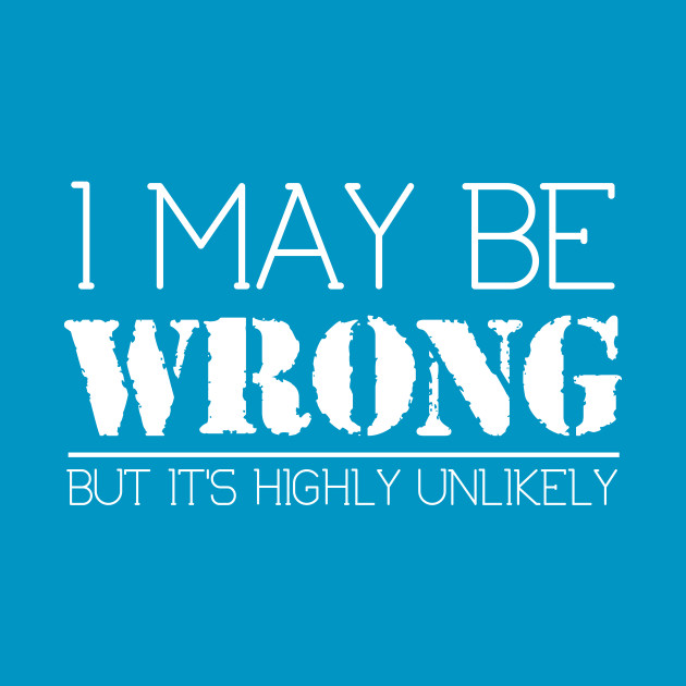 i may be wrong but it's highly unlikely t shirt