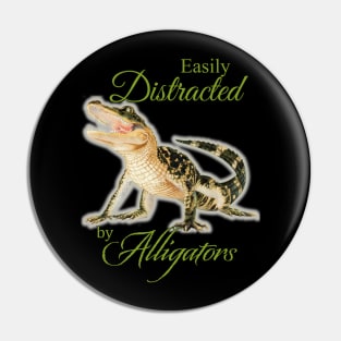 Easily Distracted by Alligators by Sherrie Spencer Pin