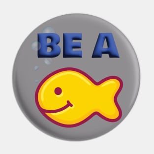 Be a Goldfish Pin