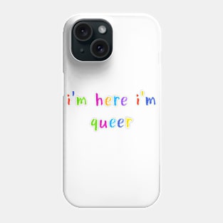 i’m here i’m queer Phone Case