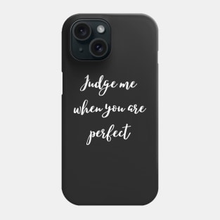 Judge me when you are perfect Phone Case