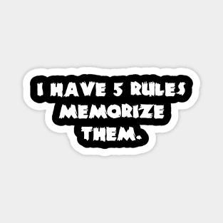 I Have 5 Rules Memorize Them, Magnet