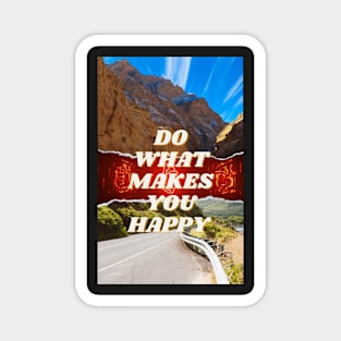 DO WHAT MAKES YOU HAPPY Magnet