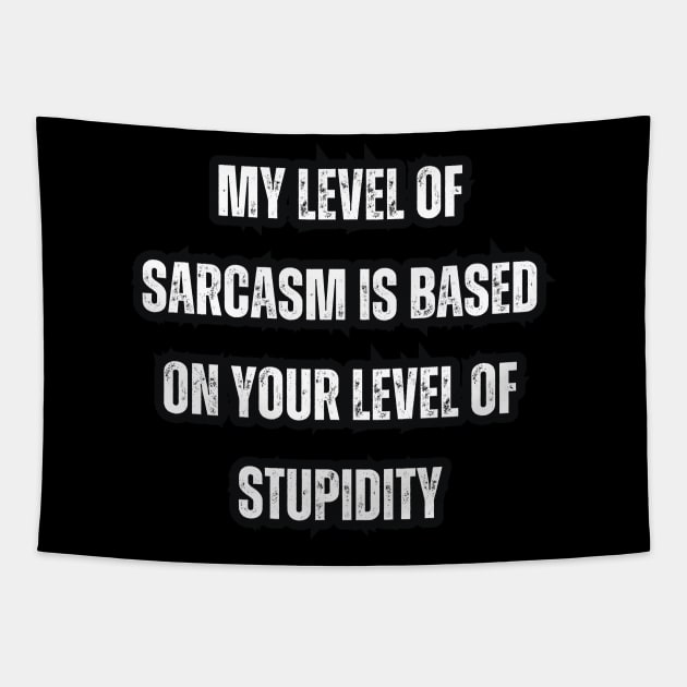 My level of sarcasm is based on your level of stupidity Tapestry by Mary_Momerwids