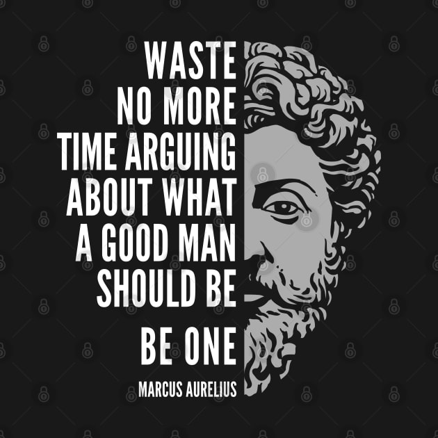 Marcus Aurelius Motivational Quote: A Good Man by Elvdant